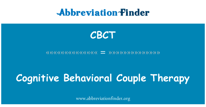 认知行为夫妇治疗英文定义是Cognitive Behavioral Couple Therapy,首字母缩写定义是CBCT