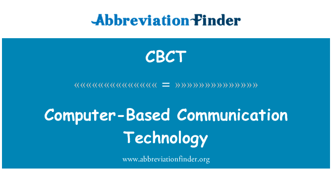 基于计算机的通信技术英文定义是Computer-Based Communication Technology,首字母缩写定义是CBCT