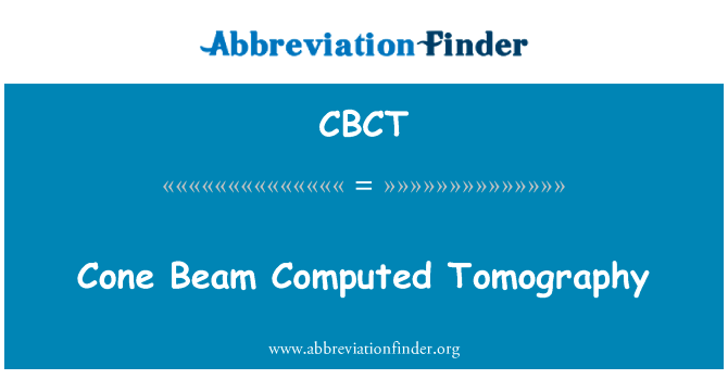 锥束计算机断层扫描英文定义是Cone Beam Computed Tomography,首字母缩写定义是CBCT