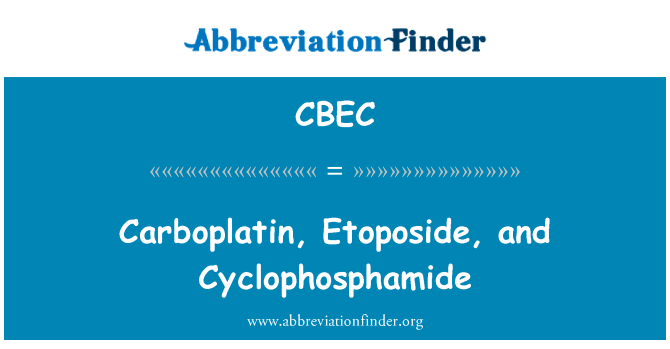 卡铂、 足叶乙甙与环磷酰胺英文定义是Carboplatin, Etoposide, and Cyclophosphamide,首字母缩写定义是CBEC