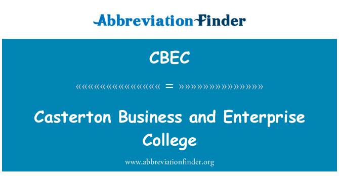 Casterton 工商企业学院英文定义是Casterton Business and Enterprise College,首字母缩写定义是CBEC