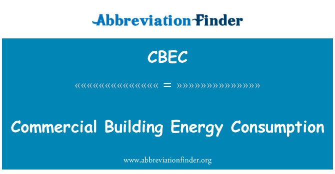 商业建筑能耗英文定义是Commercial Building Energy Consumption,首字母缩写定义是CBEC