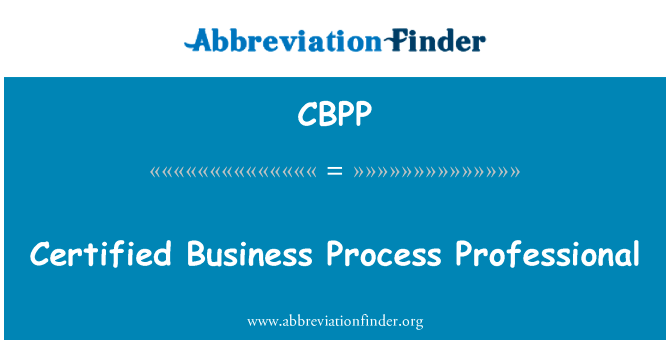 认证业务过程专业英文定义是Certified Business Process Professional,首字母缩写定义是CBPP