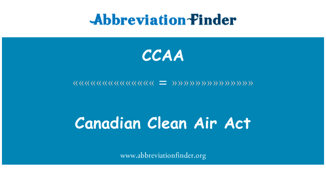 加拿大的清洁空气法案 》英文定义是Canadian Clean Air Act,首字母缩写定义是CCAA