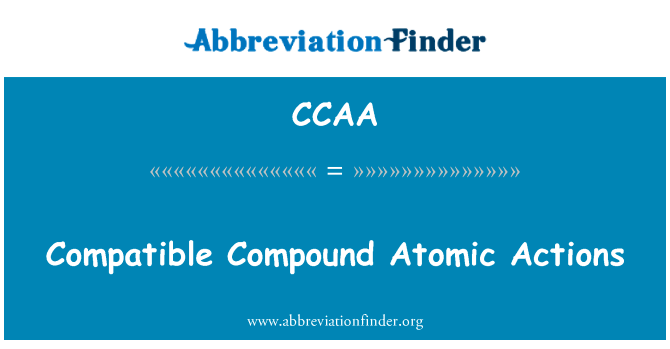 兼容复合原子操作英文定义是Compatible Compound Atomic Actions,首字母缩写定义是CCAA