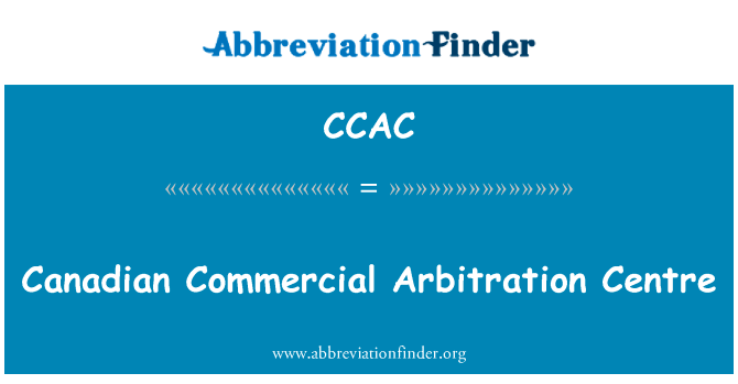 加拿大的商业仲裁中心英文定义是Canadian Commercial Arbitration Centre,首字母缩写定义是CCAC