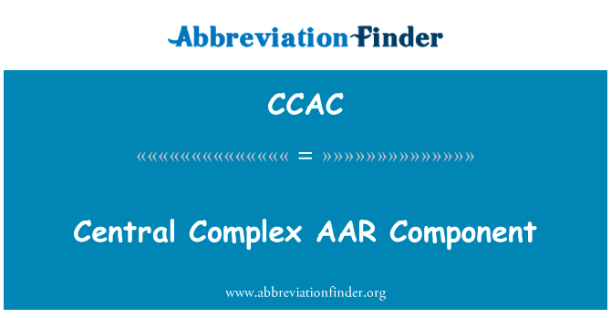 中央的复杂 AAR 组件英文定义是Central Complex AAR Component,首字母缩写定义是CCAC
