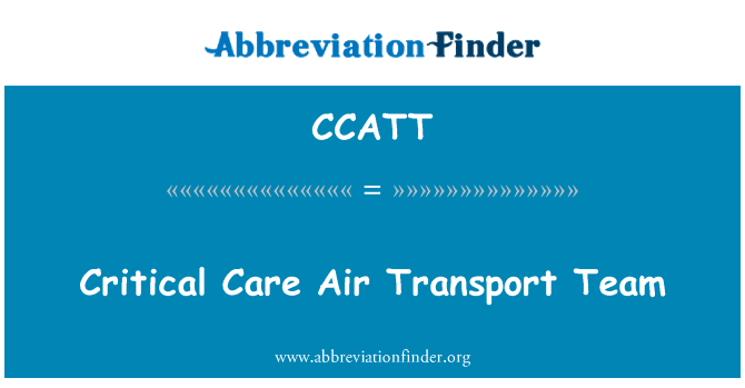 危重病护理空中运输车队英文定义是Critical Care Air Transport Team,首字母缩写定义是CCATT