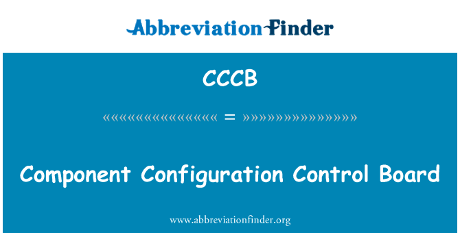 组件配置控制委员会英文定义是Component Configuration Control Board,首字母缩写定义是CCCB