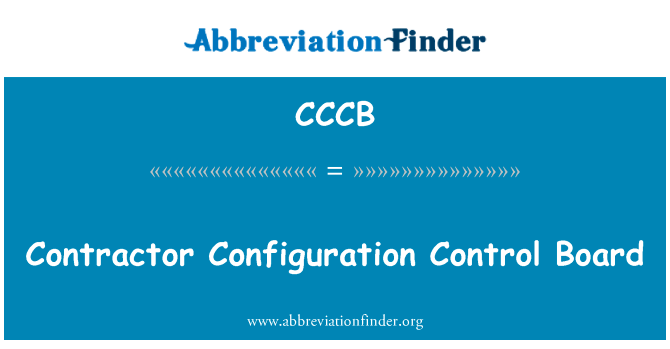 承建商配置控制委员会英文定义是Contractor Configuration Control Board,首字母缩写定义是CCCB