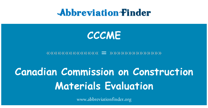 加拿大委员会关于建设材料评价英文定义是Canadian Commission on Construction Materials Evaluation,首字母缩写定义是CCCME