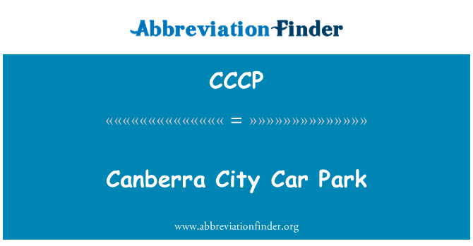 堪培拉城停车场英文定义是Canberra City Car Park,首字母缩写定义是CCCP