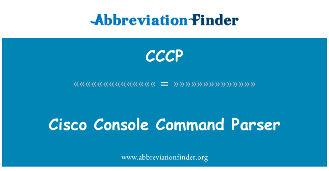 思科控制台命令解析器英文定义是Cisco Console Command Parser,首字母缩写定义是CCCP