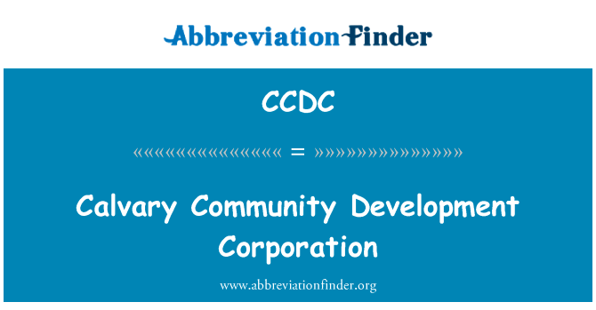 丝毫社区发展公司英文定义是Calvary Community Development Corporation,首字母缩写定义是CCDC