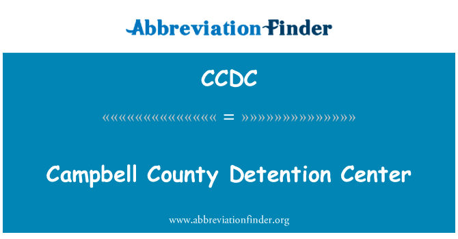 Campbell 县看守所英文定义是Campbell County Detention Center,首字母缩写定义是CCDC