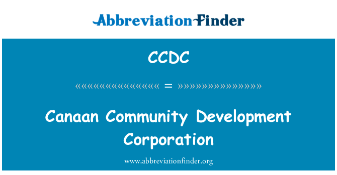 迦南社区发展公司英文定义是Canaan Community Development Corporation,首字母缩写定义是CCDC