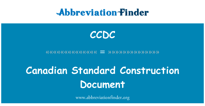加拿大标准施工文件英文定义是Canadian Standard Construction Document,首字母缩写定义是CCDC