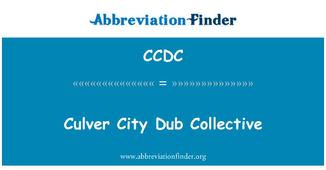 卡尔弗城配音集体英文定义是Culver City Dub Collective,首字母缩写定义是CCDC