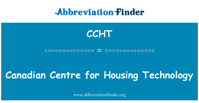 加拿大住房技术中心英文定义是Canadian Centre for Housing Technology,首字母缩写定义是CCHT