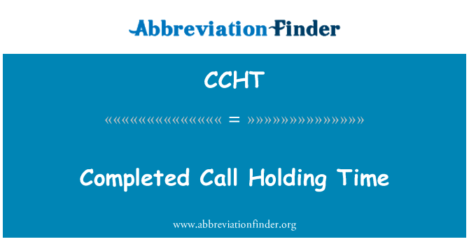 完成的呼叫保持时间英文定义是Completed Call Holding Time,首字母缩写定义是CCHT