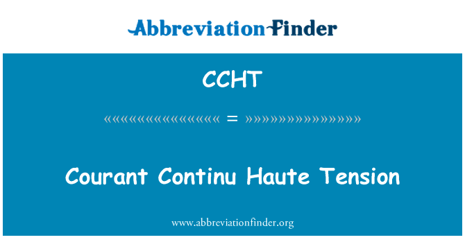 兰特产生废品的原因高级张力英文定义是Courant Continu Haute Tension,首字母缩写定义是CCHT