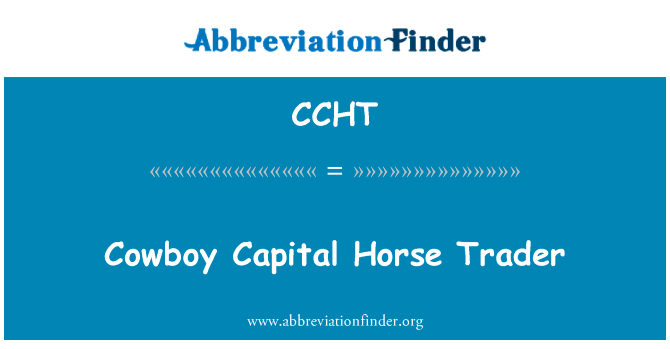 牛仔资本马交易英文定义是Cowboy Capital Horse Trader,首字母缩写定义是CCHT