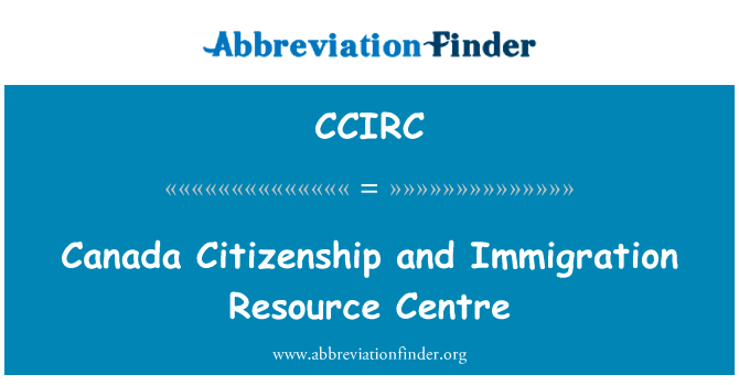 加拿大公民身份和移民资源中心英文定义是Canada Citizenship and Immigration Resource Centre,首字母缩写定义是CCIRC