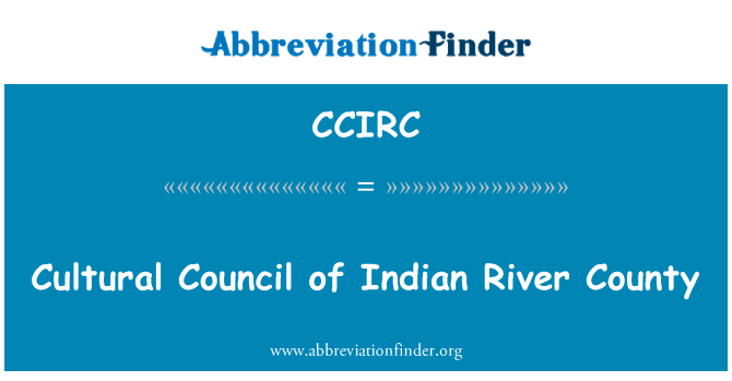 印第安河县文化理事会英文定义是Cultural Council of Indian River County,首字母缩写定义是CCIRC