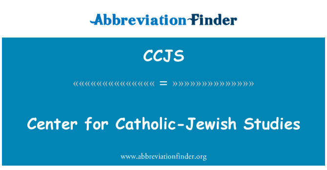 天主教犹太研究中心英文定义是Center for Catholic-Jewish Studies,首字母缩写定义是CCJS