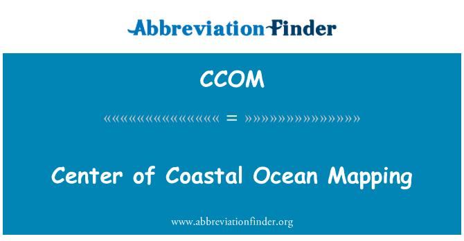 沿海海洋测绘中心英文定义是Center of Coastal Ocean Mapping,首字母缩写定义是CCOM