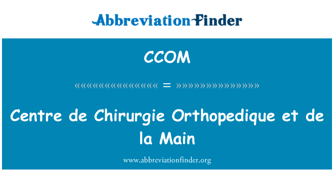 中心 de Chirurgie Orthopedique et de la 主要英文定义是Centre de Chirurgie Orthopedique et de la Main,首字母缩写定义是CCOM