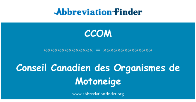 捍卫加拿大 des 制定 de Motoneige英文定义是Conseil Canadien des Organismes de Motoneige,首字母缩写定义是CCOM