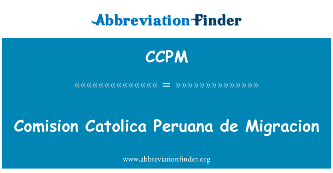 Comision Catolica Peruana de Migracion的定义