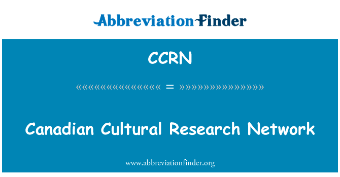 加拿大文化研究网络英文定义是Canadian Cultural Research Network,首字母缩写定义是CCRN