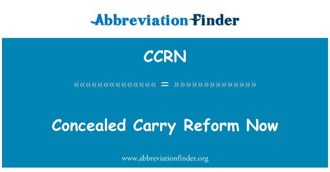 现在携带改革英文定义是Concealed Carry Reform Now,首字母缩写定义是CCRN