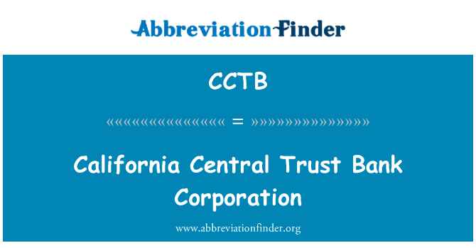 加州中央信托银行公司英文定义是California Central Trust Bank Corporation,首字母缩写定义是CCTB