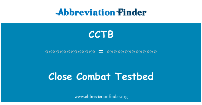 近距离作战试验台英文定义是Close Combat Testbed,首字母缩写定义是CCTB