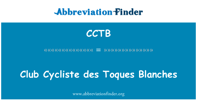 俱乐部 Cycliste des 力矩枝叶直打战英文定义是Club Cycliste des Toques Blanches,首字母缩写定义是CCTB