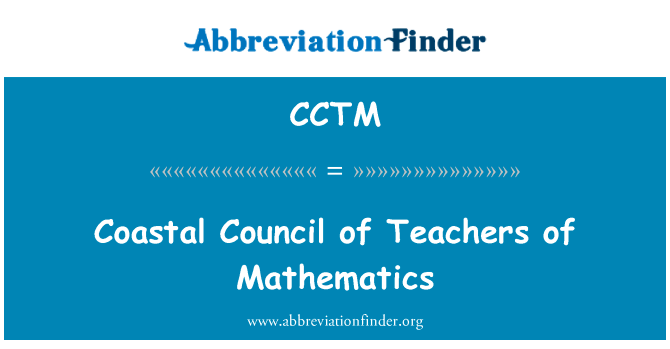 沿海数学教师理事会英文定义是Coastal Council of Teachers of Mathematics,首字母缩写定义是CCTM