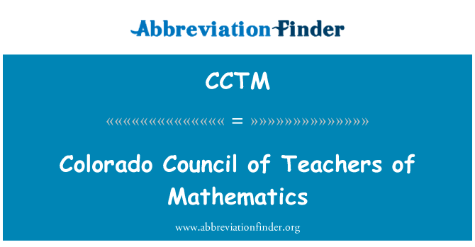 科罗拉多州数学教师理事会英文定义是Colorado Council of Teachers of Mathematics,首字母缩写定义是CCTM