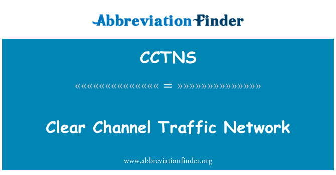 清晰频道交通网络英文定义是Clear Channel Traffic Network,首字母缩写定义是CCTNS