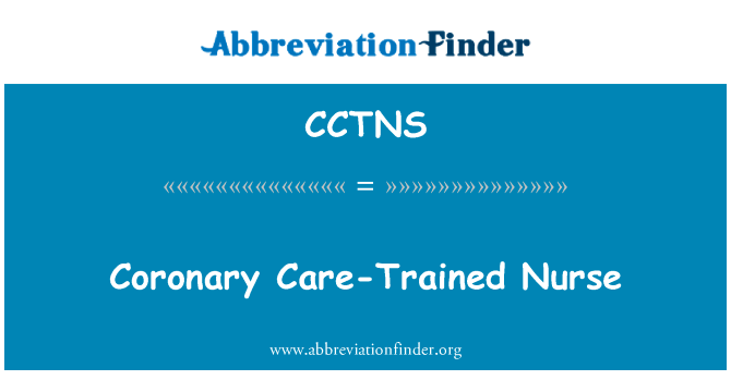 冠状动脉护理训练的护士英文定义是Coronary Care-Trained Nurse,首字母缩写定义是CCTNS
