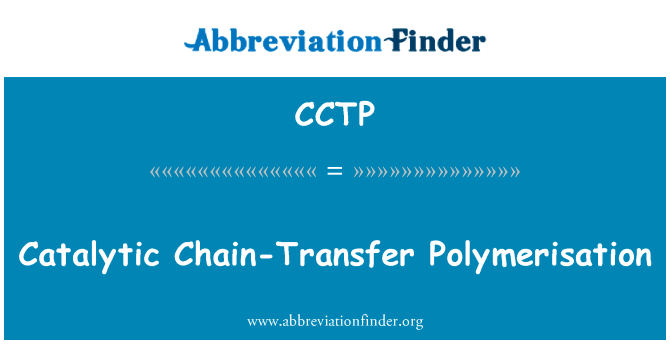 催化链转移聚合英文定义是Catalytic Chain-Transfer Polymerisation,首字母缩写定义是CCTP