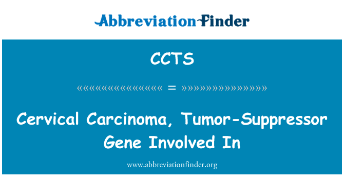 宫颈癌，肿瘤抑癌基因参与英文定义是Cervical Carcinoma, Tumor-Suppressor Gene Involved In,首字母缩写定义是CCTS
