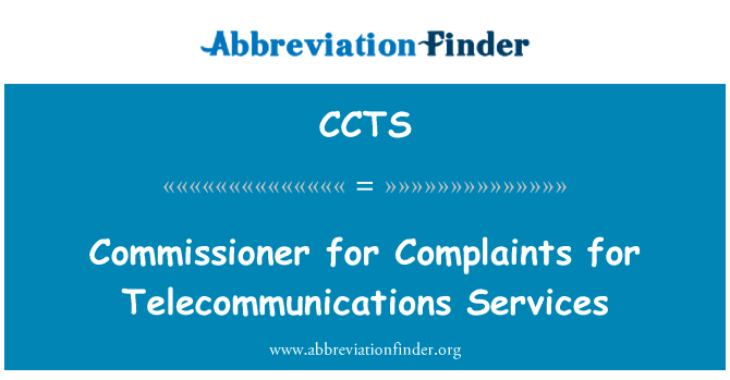 电信服务申诉专员英文定义是Commissioner for Complaints for Telecommunications Services,首字母缩写定义是CCTS