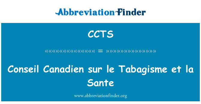 捍卫加拿大 sur le Tabagisme et la 圣英文定义是Conseil Canadien sur le Tabagisme et la Sante,首字母缩写定义是CCTS