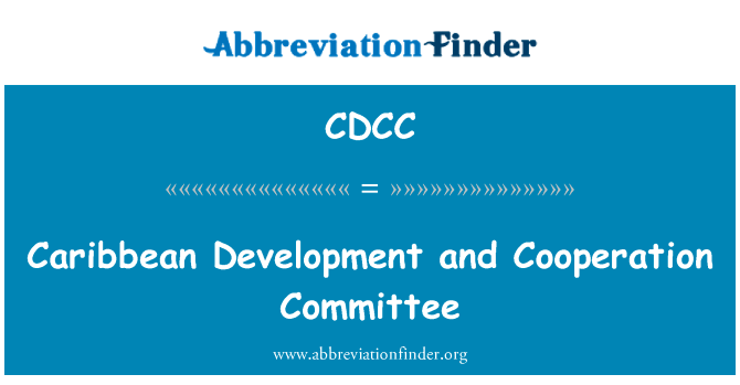 加勒比发展和合作委员会英文定义是Caribbean Development and Cooperation Committee,首字母缩写定义是CDCC