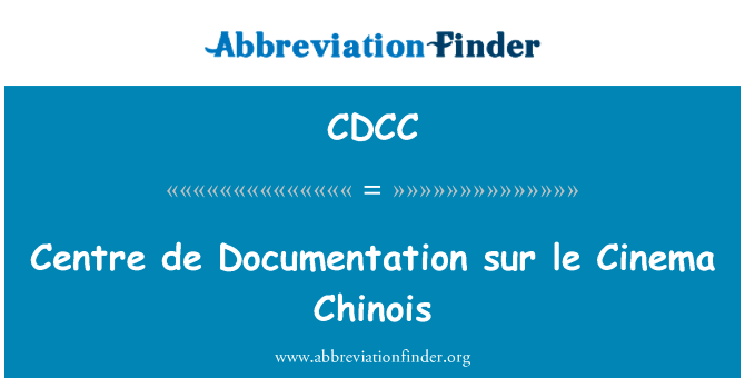 中心德文档 sur le 电影院的中国成份英文定义是Centre de Documentation sur le Cinema Chinois,首字母缩写定义是CDCC