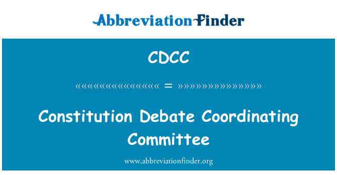 宪法辩论协调委员会英文定义是Constitution Debate Coordinating Committee,首字母缩写定义是CDCC