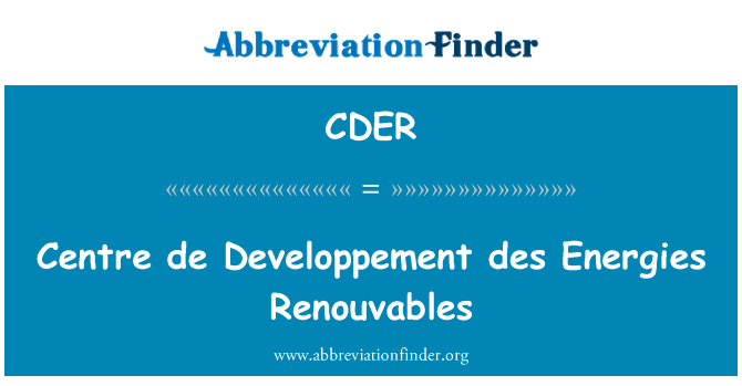 中心发展协会 des 能量 Renouvables英文定义是Centre de Developpement des Energies Renouvables,首字母缩写定义是CDER
